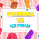 Fireball Vs Ice Cream 7 fireball vs ice cream 1